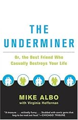 The Underminer: or, The Best Friend Who Casually Destroys Your Life