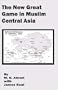 New Great Game in Muslim Central Asia, The