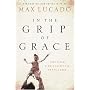In the Grip of Grace: Your Father Always Caught You. He Still Does. (Lucado, Max)
