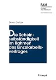 Produkt-Bild: Die Scheinselbst&auml;ndigkeit im Rahmen des Einzelarbeitsvertrages. Motive - Abgrenzung - Erscheinungsformen - Rechtsfolgen