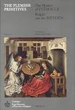 Flemish Primitives I: Master of Flemalle & Rogier Van Der Weyden Groups