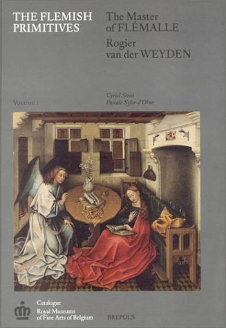 Flemish Primitives I: Master of Flemalle & Rogier Van Der Weyden Groups