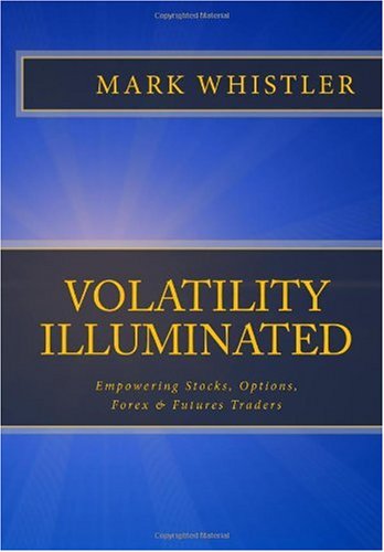 Volatility Illuminated: Empowering Forex - Stocks - Options & Futures Traders