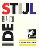 De Stijl : 1917-1931 : visions of utopia