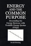 Energy and the Common Purpose: Descending the Energy Staircase with Tradable Energy Quotas (TEQs)