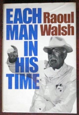 Each Man in His Time: The Life Story of a Director, by Raoul Walsh