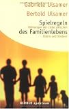 Spielregeln des Familienlebens: Ordnungen der Liebe zwischen Eltern und Kindern (HERDER spektrum) - Gabriele Ulsamer, Bertold Ulsamer