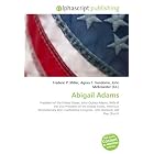 Abigail Adams: President of the United States, John Quincy Adams, Wife... by Frederic P. Miller, Agnes F. Vandome, and John McBrewster