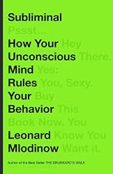 Subliminal: How Your Unconscious Mind Rules Your Behavior