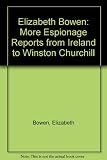 Elizabeth Bowen : more of her espionage reports from Ireland to Winston Churchill