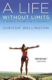 A Life Without Limits: A World Champions Journey
