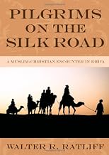 Pilgrims on the Silk Road: A Muslim-Christian Encounter in Khiva