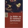La Bible ou la violence surmont�e