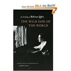 The Wild God of the World Wild God of the World Wild God of the World: An Anthology of Robinson Jeffers an Anthology of Robinson Jeffers an Anthology