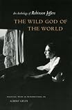 The Wild God of the World: An Anthology of Robinson Jeffers