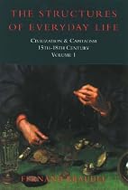 The Structures of Everyday Life: Civilization and Capitalism 15th-18th Century: 1: Structure of Everyday Life Vol 1 (Civilization & Capitalism)