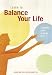 Learn to Balance Your Life: A Practical Guide to Having It All
