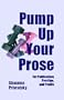 Pump Up Your Prose: For Publication, Prestige, And Profits