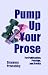 Search : Pump Up Your Prose: For Publication, Prestige, And Profits
