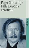 Falls Europa erwacht: Gedanken zum Programm einer Weltmacht am Ende des Zeitalters ihrer politischen Absence (suhrkamp taschenbuch) - Peter Sloterdijk