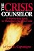 The Crisis Counselor: A Step-by-step Guide to Managing a Business Crisis