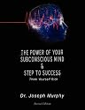 The Power of Your Subconscious Mind & Steps To Success: think yourself rich, Special Edition