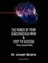 The Power of Your Subconscious Mind & Steps To Success: think yourself rich, Special Edition