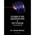 The Power of Your Subconscious Mind & Steps To Success: Think Yourself Rich, Special Edition