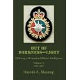 Out of Darkness--Light: A History of Canadian Military Intelligence by Harold A Skaarup