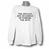 The Artless Are In Charge Of Funding The Arts Long Sleeve T-shirt Large White