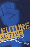 Future Active: Media Activism and the Internet