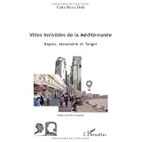 Villes invisibles de la M�diterran�e : Naples, Alexandrie et Tangerpar Carla Alexia Dodi