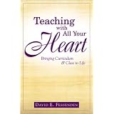 Teaching With All Your Heart: Bringing Curriculum & Class to Life