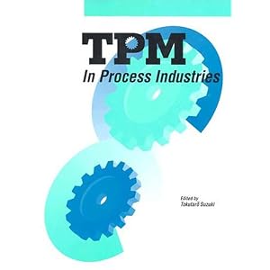 TPM in Process Industries (Step-By-Step Approach to TPM Implementation) by Tokutaro Suzuki