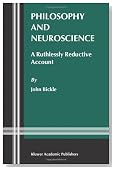 Philosophy and Neuroscience: A Ruthlessly Reductive Account (Studies in Brain and Mind)