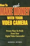 How to Make Real Money With Your Video Camera