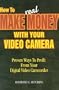 How to Make Real Money With Your Video Camera