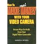 How to Make Real Money With Your Video Camera