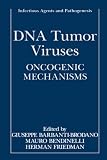 DNA Tumor Viruses: Oncogenic Mechanisms (Infectious Agents and Pathogenesis) DNA Tumor Viruses: Oncogenic Mechanisms (Infectious Agents and Pathogenesis)