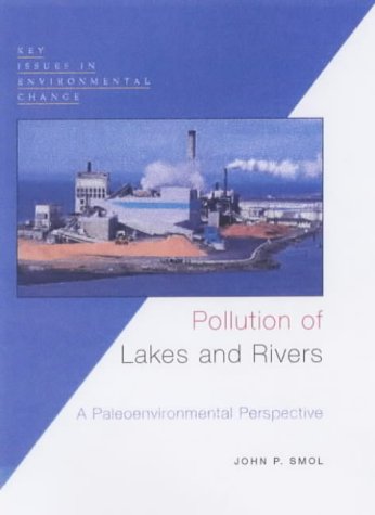 Pollution of Lakes and Rivers: A Paleoenvironmental Perspective (Key Issues in Environmental Change)