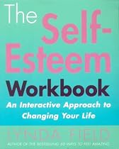The Self-Esteem Workbook: an Interactive Approach to Changing Your Life