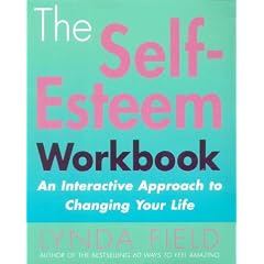 The Self-Esteem Workbook: an Interactive Approach to Changing Your Life