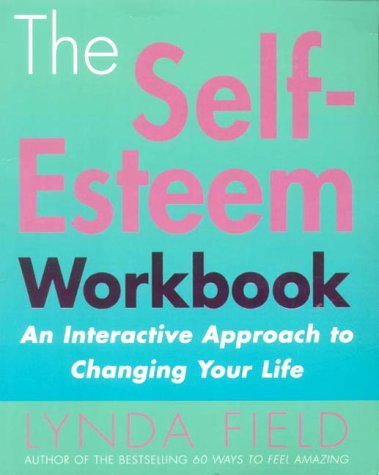 The Self-Esteem Workbook: an Interactive Approach to Changing Your Life