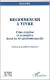 Recommencer � vivre. Crise, reprise et rencontre dans la vie professionnelle