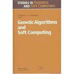 Genetic Algorithms and Soft Computing (Studies in Fuzziness and Soft Computing)