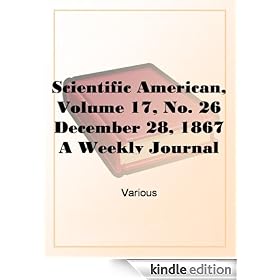 Scientific American, Volume 17, No. 26 December 28, 1867 A Weekly Journal of Practical Information, Art, Science, Mechanics, Chemistry, and Manufactures.