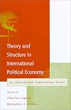 Theory and Structure in International Political Economy: An International Organization Reader