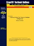 Outlines & Highlights for Frames of Mind: The Theory of Multiple Intelligences by Gardner, ISBN: 0465025102 (Cram101 Textbook Outlines)