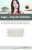 Sugar...Stop the Addiction: A Biochemical Explanation and Treatment Protocol for Healing from Refined Carbohydrate