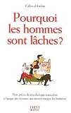 Pourquoi les hommes sont l�ches ? : Petit pr�cis de psychologie masculine � l'usage des femmes qui aiment encore les hommes